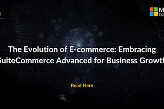 The Evolution of E-commerce: Embracing SuiteCommerce Advanced for Business Growth