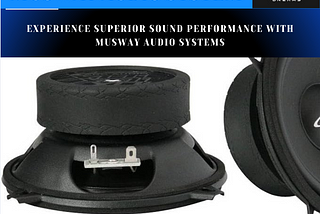 Transform Your Drive with Musway: Experience Ultimate Sound Clarity and Power