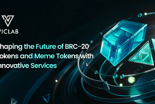 VicLab: Shaping the Future of BRC-20 Tokens and Meme Tokens with Innovative Services