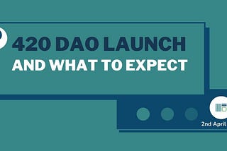 420 DAO Launch and What to expect