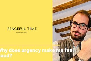 Why does urgency make me feel good?