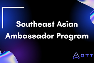 Announcing ATTA Southeast Asian Area Ambassador Program