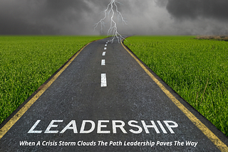 Leadership: 5 Key Guidelines for Leaders During a Crisis