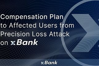 Compensation Plan to Affected Users from Precision Loss Attack on xBank