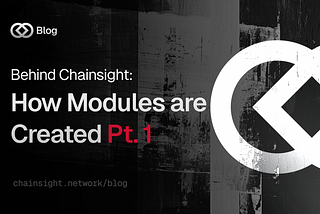 Behind Chainsight: How Modules are Created Pt. 1