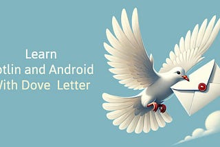 Learn Kotlin and Android With Dove Letter
