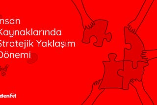 İnsan Kaynaklarında Stratejik Yaklaşım Dönemi