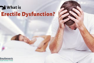 What Is Erectile Dysfunction?