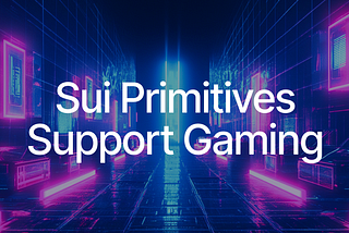 Wie Sui-Primitive das On-Chain-Gaming revolutionieren?