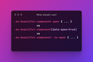 A dark box over pink to purple gradient background with css style declarations inside using BEM methodology, data attributes or a simple class to define component state and asking readers what style should be used