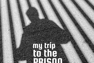 My Trip to the Prison