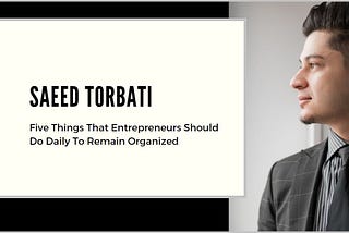 Saeed Torbati, taying Organized