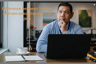 Difference between Trustee and non-executive director jobs