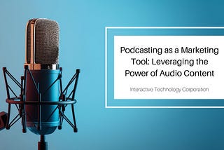 Podcasting as a Marketing Tool: Leveraging the Power of Audio Content