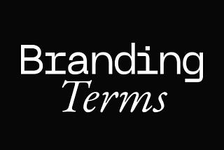Branding Terms Explained
