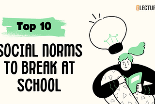 Top 10 Social Norms To Break At School