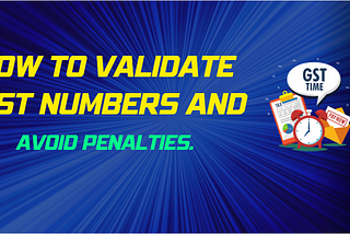How to Validate GST Numbers and Avoid Penalties.