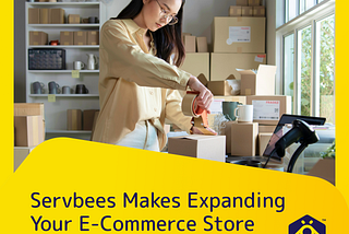 Servbees Makes Expanding Your E-Commerce Store Easier