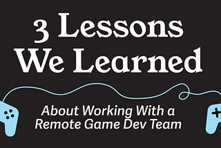 Title image showing two connected controllers and the text: 3 lessons we learned about working with a remote game development team