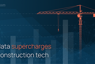 Data Supercharges Construction Tech