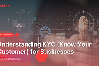 Understanding KYC (Know Your Customer) For Businesses