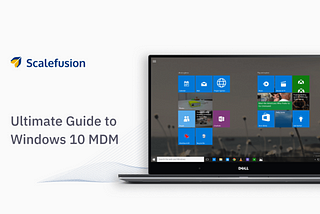 Windows 10 Device Management with Scalefusion MDM: A Primer