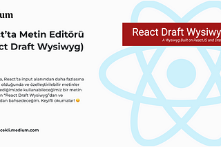 React’ta Metin Editörü (React Draft Wysiwyg)