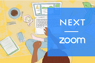 Zoom & NEXT: Bringing remote business design teams face to face