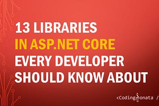 13 Libraries in ASP.NET Core Every Developer Should Know About — Article by Coding Sonata