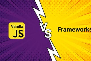 Vanilla JavaScript vs. Frameworks