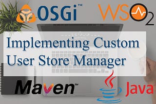 Custom User Store Manager For WSO2 Identity Server 5.11.0