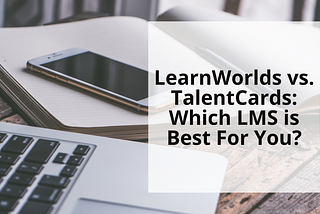 LearnWorlds vs. TalentCards: Which LMS is Best For You?