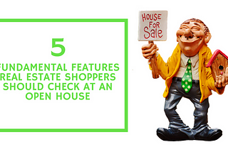 5 Fundamental Features Real Estate Shoppers Should Check at an Open House