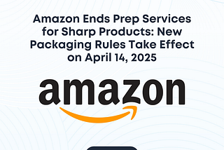 Amazon Ends Prep Services for Sharp Products: New Packaging Rules Take Effect on April 14, 2025