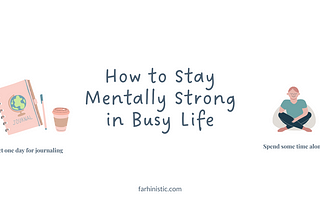 How To Stay Mentally Strong In Busy Life