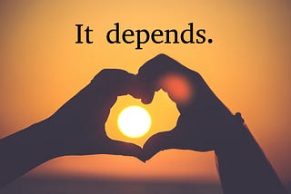 Silhouette of hands connecting to form the shape of a heart; above the hands, text reads: “It depends.”