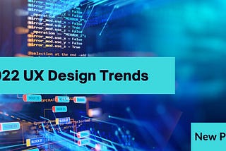 2022 UX Design Trends