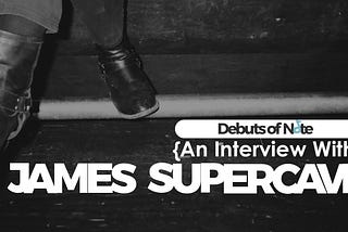 {An Interview With}: James Supercave