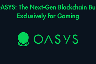 Oasys: The Next-Gen Blockchain Built Exclusively for Gaming