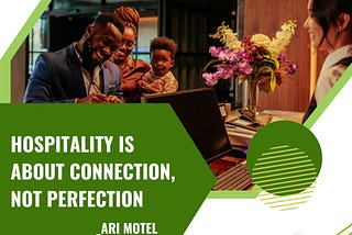 Hospitality is About Connection, not Perfection