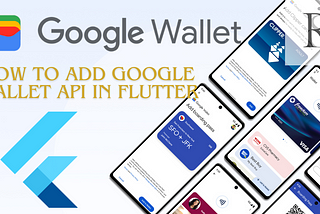 Integrate Google Wallet into your Flutter