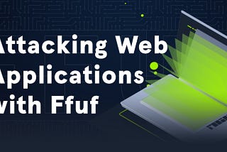 It’s the FUZZ: Attacking Web/Apps with ffuf