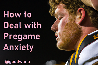 How to Deal with Pregame Anxiety