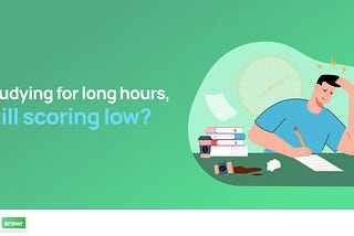 Studying for Long Hours, Still Scoring Low? Here’s What You Need to Know!