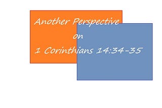 Another Perspective to 1 Corinthians 14:34–35