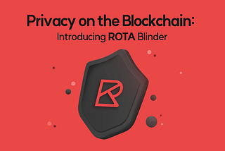 Privacy on the Blockchain: Introducing ROTA Blinder