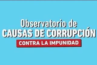 Conocé el Observatorio de Causas de Corrupción en Argentina con toda la info actualizada