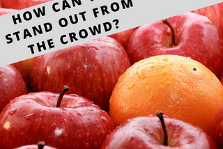 How To Stand Out From The Crowd and Beat Your Competition