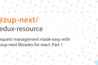 Request management made easy with @zup-next libraries for react: Part 1.
