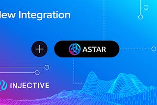 Injective Integrates Astar Network and Polkadot Assets to Expand IBC Interoperability